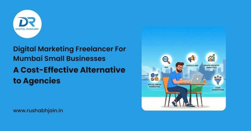 Digital Marketing Freelancer for Mumbai Small Businesses – A Cost-Effective Alternative to Agencies