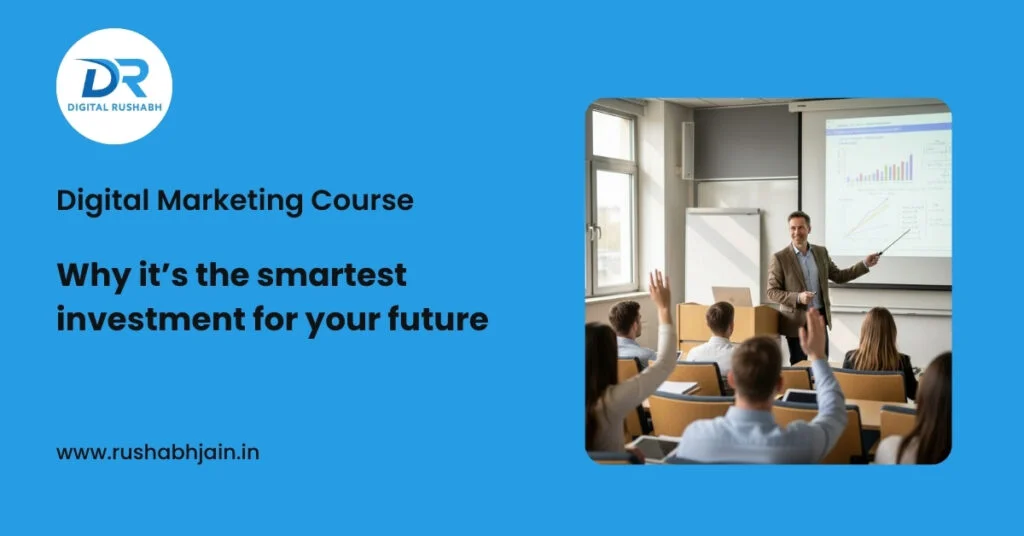 Digital Marketing Course: Why it's the Smartest Investment for Your Future Digital Marketing Course in Mumbai